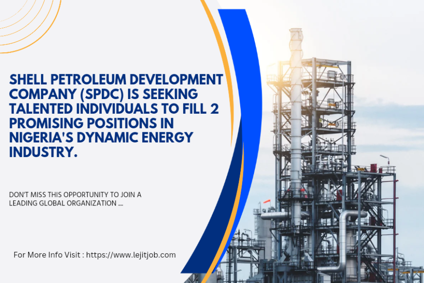 Discover Exciting Career Opportunities with Shell Petroleum Development Company (SPDC) in Nigeria's Energy Sector - Apply Now for 3 Promising Positions